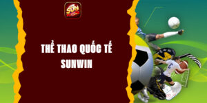 Thể Thao Quốc Tế Sunwin - Sân Chơi Đỉnh Cao Nhất Cược Thủ